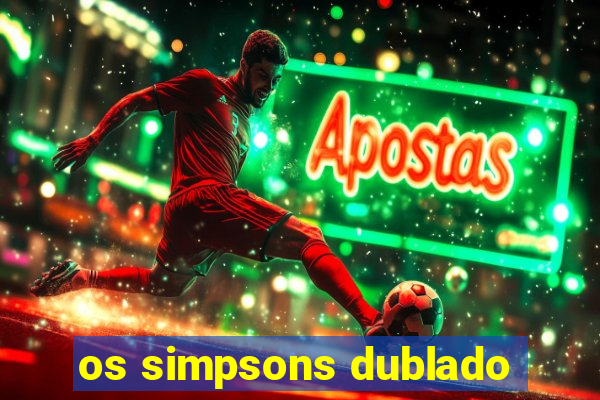 os simpsons dublado